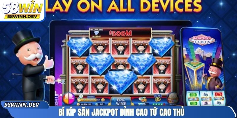 Bí kíp săn Jackpot đỉnh cao từ cao thủ
