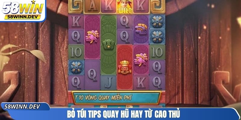 Bỏ túi tips quay hũ hay từ cao thủ