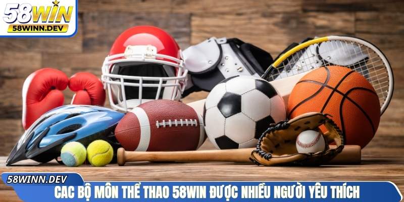 Các bộ môn thể thao 58Win được nhiều người yêu thích