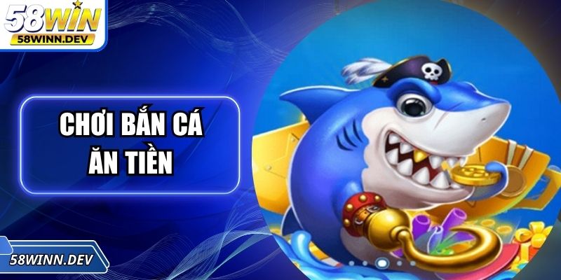Chơi Bắn Cá Ăn Tiền - Trải Nghiệm Giải Trí Dễ Trúng Lớn