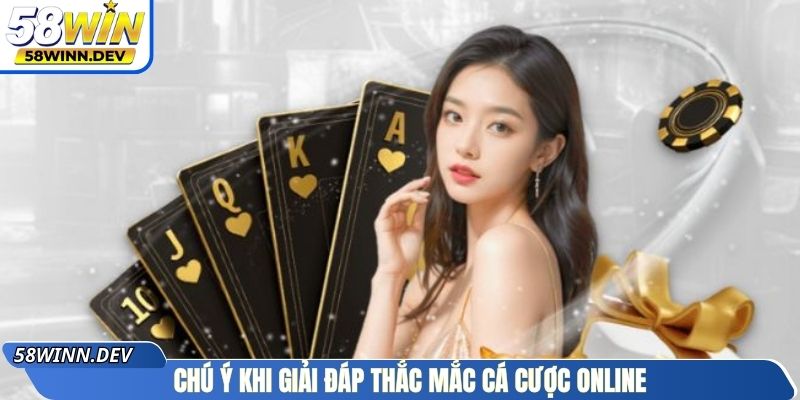 Chú ý khi giải đáp thắc mắc cá cược online