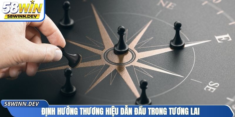 Định hướng thương hiệu dẫn đầu trong tương lai