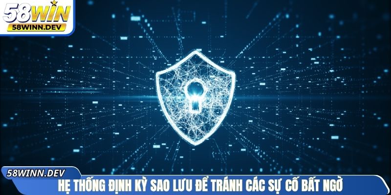 Hệ thống định kỳ sao lưu để tránh các sự cố bất ngờ