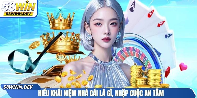Hiểu khái niệm nhà cái là gì, nhập cuộc an tâm