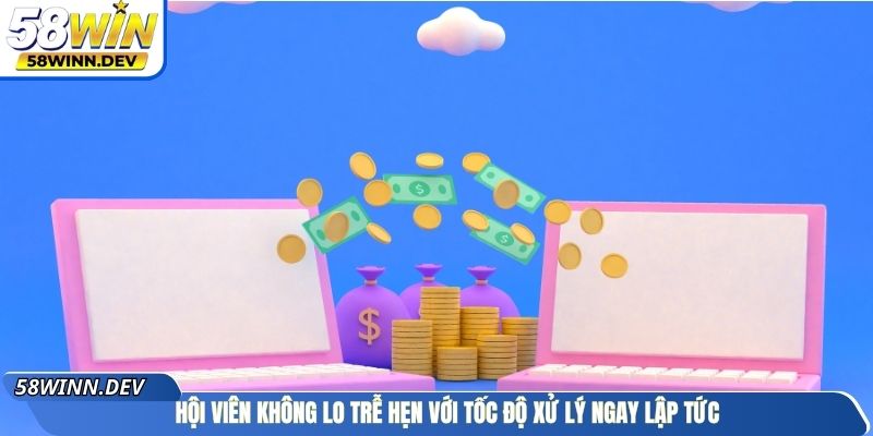 Hội viên không lo trễ hẹn với tốc độ xử lý ngay lập tức