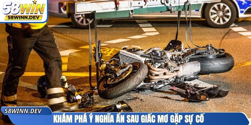 Khám phá ý nghĩa ẩn sau giấc mơ gặp sự cố