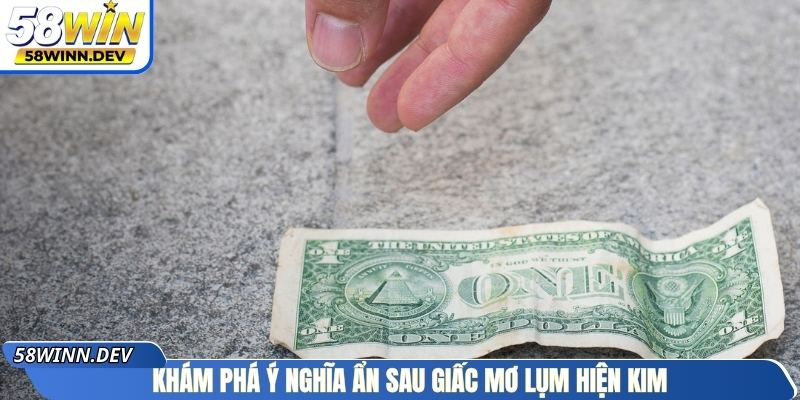 Khám phá ý nghĩa ẩn sau giấc mơ lụm hiện kim