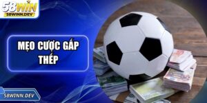Mẹo Cược Gấp Thếp – Chiến Lược Nhân Vốn Khôn Ngoan Tại 58Win