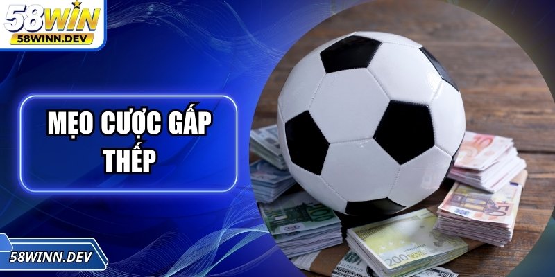 Mẹo Cược Gấp Thếp – Chiến Lược Nhân Vốn Khôn Ngoan Tại 58Win
