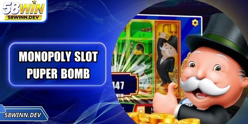 Monopoly Slot Puper Bomb - Khám Phá Cơ Chế Nổ Thưởng Độc Đáo