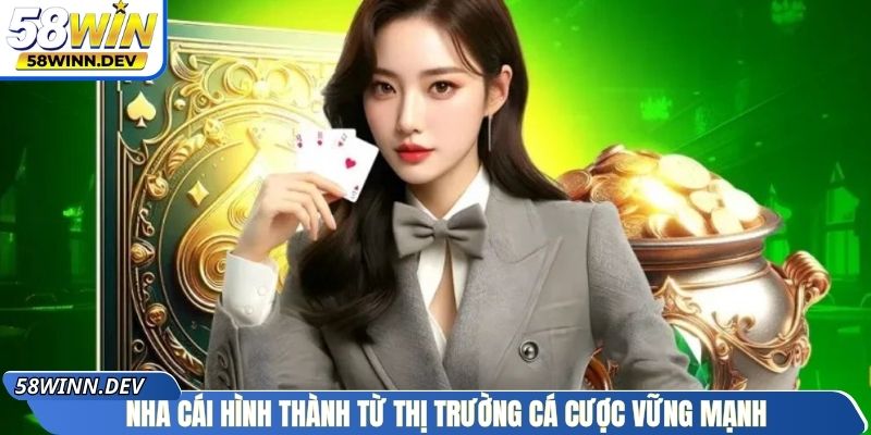 Nhà cái hình thành từ thị trường cá cược vững mạnh