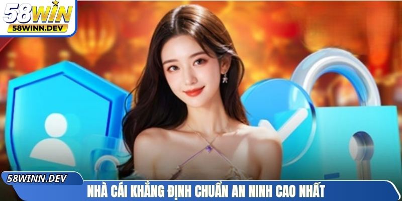Nhà cái khẳng định chuẩn an ninh cao nhất