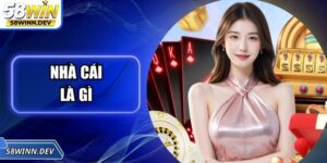 Nhà Cái Là Gì ? Top Lý Do 58WIN Được Hội Viên Tin Chọn