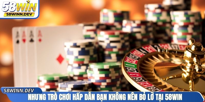 Những trò chơi hấp dẫn bạn không nên bỏ lỡ tại 58Win