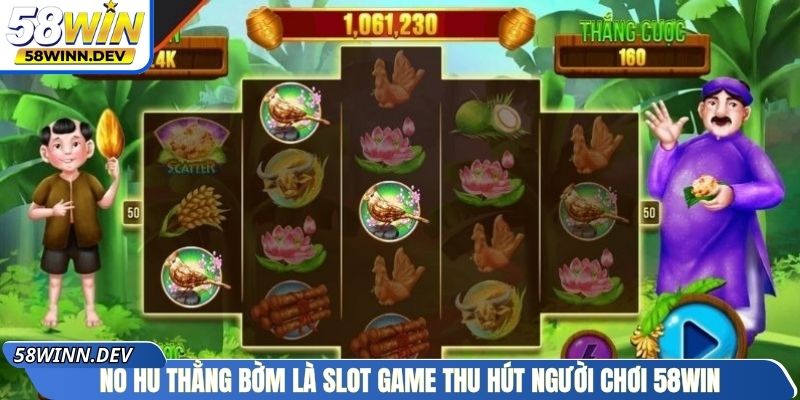 Nổ hũ Thằng Bờm là slot game thu hút người chơi 58Win