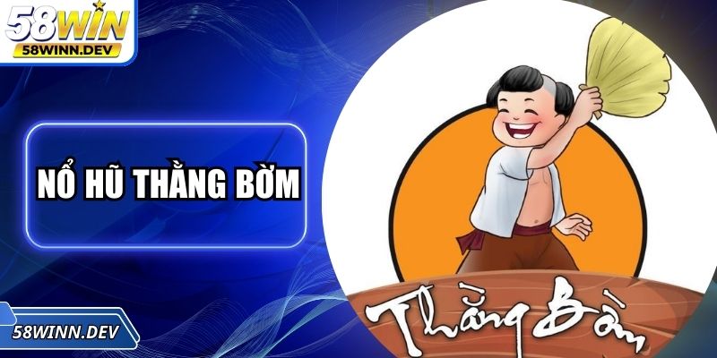 Nổ Hũ Thằng Bờm - Slot Game Đình Đám Với Cơ Chế Độc Lạ