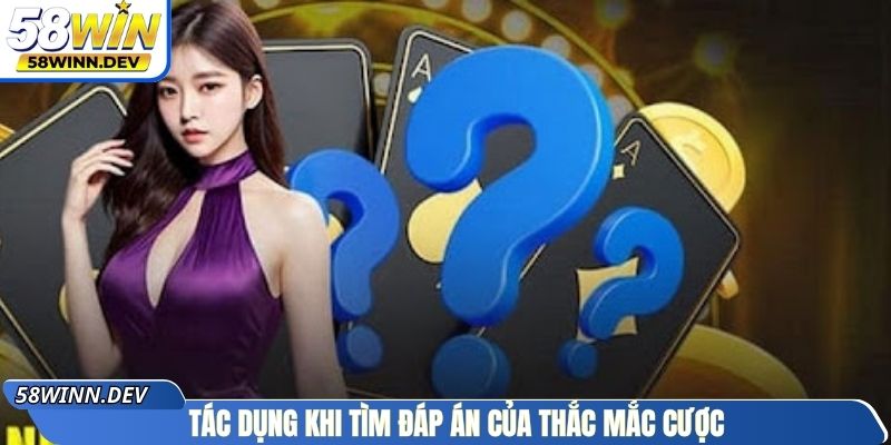 Tác dụng khi tìm đáp án của thắc mắc cược