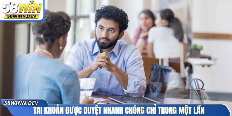 Tài khoản được duyệt nhanh chóng chỉ trong một lần