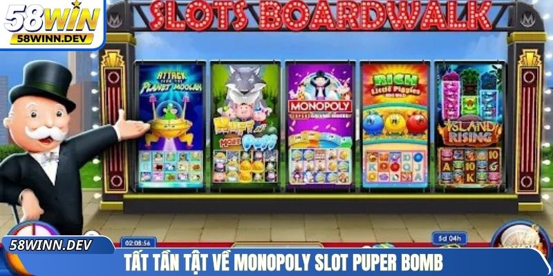 Tất tần tật về Monopoly Slot Puper Bomb