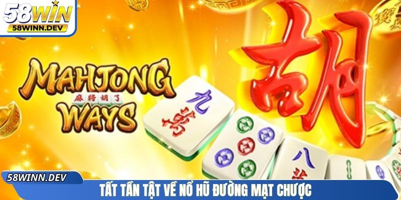 Tất tần tật về nổ hũ Đường Mạt Chược 