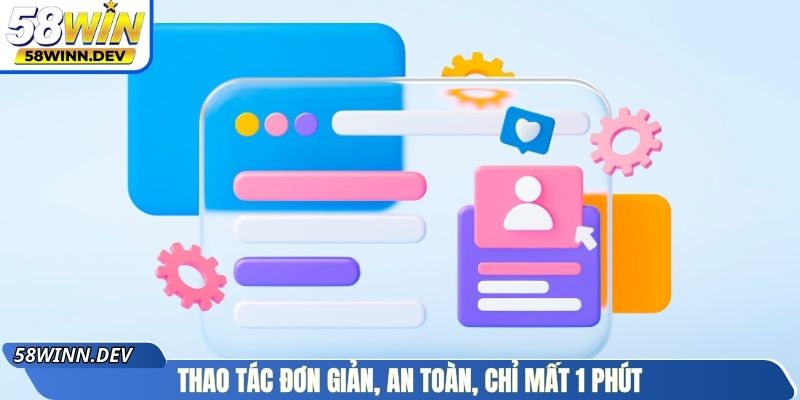 Thao tác đơn giản, an toàn, chỉ mất 1 phút