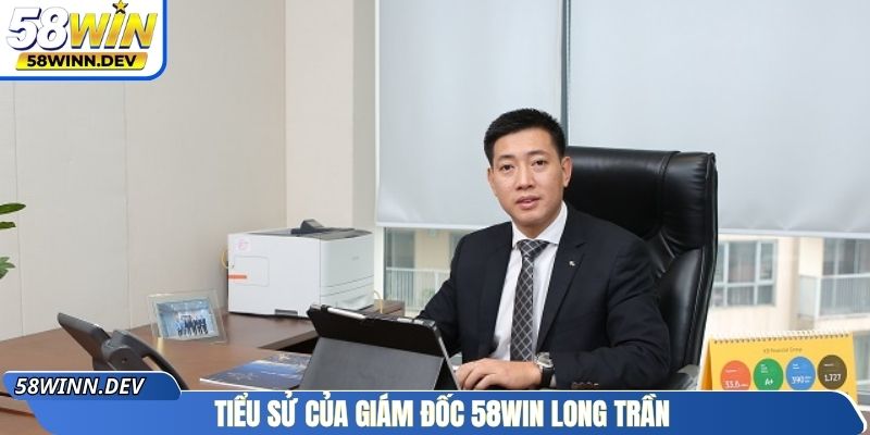 Tiểu sử của giám đốc 58WIN Long Trần 