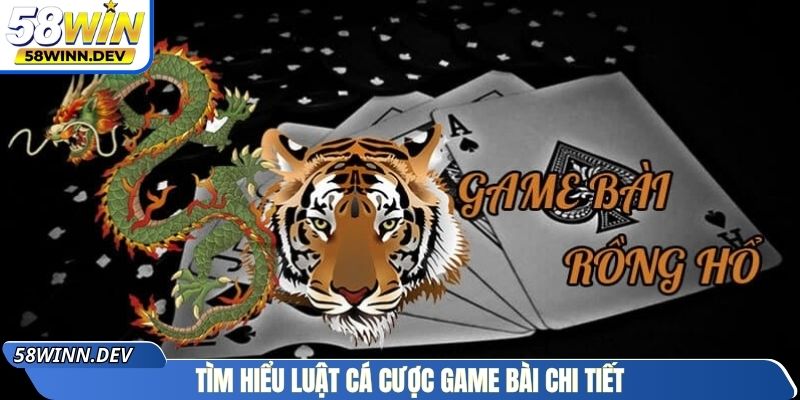 Tìm hiểu luật cá cược game bài chi tiết
