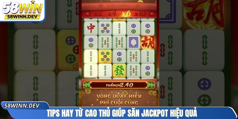 Tips hay từ cao thủ giúp săn Jackpot hiệu quả