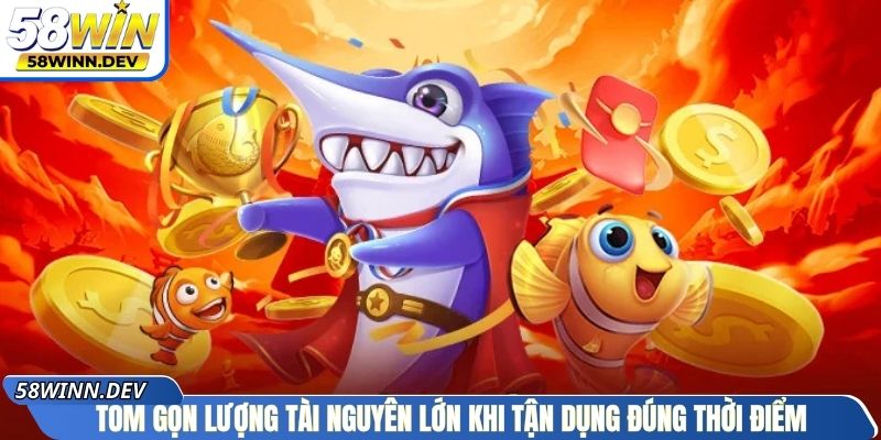 Tóm gọn lượng tài nguyên lớn khi tận dụng đúng thời điểm