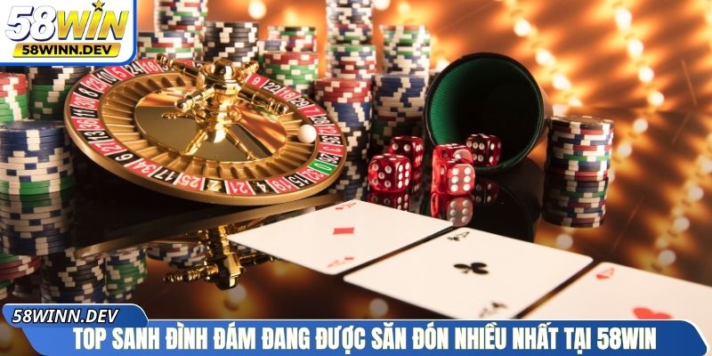 Top sảnh đình đám đang được săn đón nhiều nhất tại 58Win
